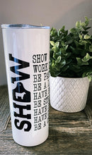 Load image into Gallery viewer, Show tumbler