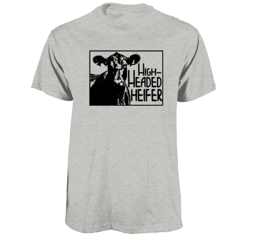 High headed heifer -tshirt